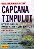 Capcana timpului. Manual modern pentru gestionarea timpului