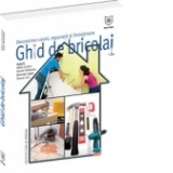 Ghid de bricolaj. Decorarea casei, reparatii, intretinere