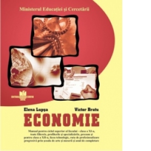 Economie - manual pentru ciclul superior al liceului - clasa a XI-a, toate filierele, profilurile si specializarile, precum si pentru clasa a 12-a, liceu tehnologic, ruta de profesionalizare progresiva prin socala de arte si meserii si anul de completare