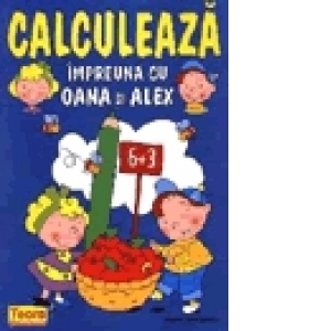 Calculeaza impreuna cu Oana si Alex