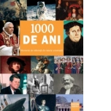 1000 de ani. Momente de referinta din istoria universala