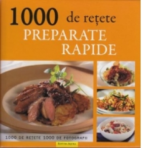 1000 Retete. Preparate rapide