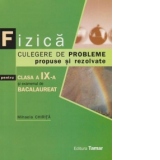 Fizica. Culegere de probleme propuse si rezolvate pentru clasa a IX-a si examenul de bacalaureat