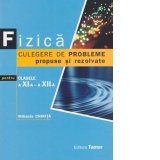 Fizica. Culegere de probleme propuse si rezolvate pentru clasele a XI-a - a XII-a