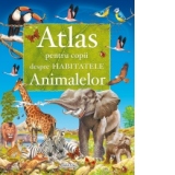 Atlas pentru copii despre habitatele animalelor