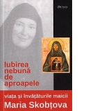 Iubirea nebuna de aproapele: viata si invataturile maicii Maria Skobtova