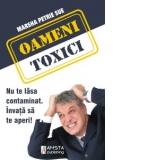 Oameni toxici. Nu te lasa contaminat - Invata sa te aperi!