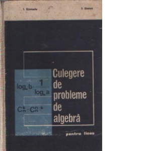 Culegere de probleme de algebra - Pentru licee