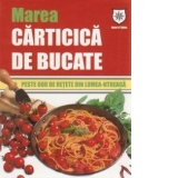 MAREA CARTICICA DE BUCATE - PESTE 600 DE RETETE DIN LUMEA-NTREAGA