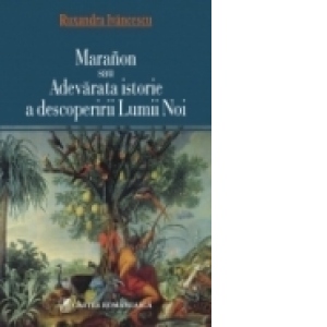 Maranon sau Adevarata istorie a descoperirii Lumii Noi