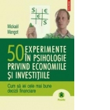 50 DE EXPERIMENTE IN PSIHOLOGIE PRIVIND ECONOMIILE SI INVESTITIILE