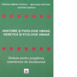 Anatomie si fiziologie umana, genetica si ecologie umana. Sinteze pentru pregatirea examenului de bacalaureat