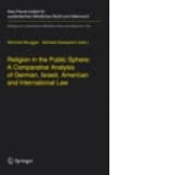 Religion in the Public Sphere: A Comparative Analysis of German, Israeli, American and International Law