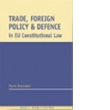 Trade, Foreign Policy and Defence in EU Constitutional Law