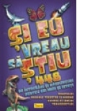 Si eu vreau sa stiu - 448 de intrebari si raspunsuri pentru cei mici si isteti