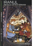 Iranul. Secolul cetatii Ispahan