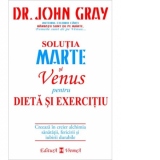 Solutia Marte si Venus pentru dieta si exercitiu. Creeaza in creier alchimia sanatatii, fericirii si iubirii durabile