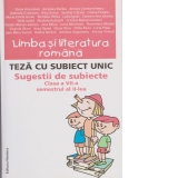 LIMBA SI LITERATURA ROMANA. TEZA CU SUBIECT UNIC. SUGESTII DE SUBIECTE CLASA A VII-A SEMESTRUL AL II-LEA