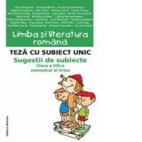 LIMBA SI LITERATURA ROMANA. TEZA CU SUBIECT UNIC. SUGESTII DE SUBIECTE CLASA A VIII-A SEMESTRUL AL II-LEA (Maria Emilia Goian)