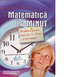 Matematica la minut. Probleme pentru tineri de 14-18 ani ... si nu numai!