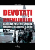 Devotati Kremlinul. Alinierea politicii externe romanesti la cea sovietica in anii 50