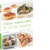 Retete vegetariene in 30 de minute - Rapid si creativ