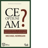 Ce optiuni am? 26 de secrete pentru a te ajuta sa obtii rezultatele dorite in viata si in cariera