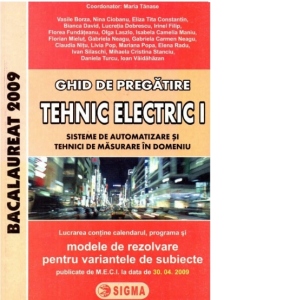 Ghid de pregatire. Bacalaureat 2009 la TEHNIC-ELECTRIC I (Sisteme de automatizare si Tehnici de masurare in domeniu)