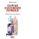 Cum sa cuceresti femeile