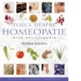 Totul despre homeopatie. Mica enciclopedie