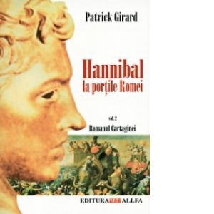 ROMANUL CARTAGINEI - vol. II: HANNIBAL, LA PORTILE ROMEI