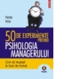 50 DE EXPERIMENTE PRIVIND PSIHOLOGIA MANAGERULUI