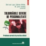 Tulburarile severe de personalitate. Probleme curente in practica clinica