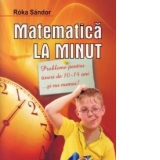 Matematica la minut. Probleme pentru tineri de 10-14 ani ... si nu numai!