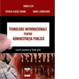 Tehnologii informationale pentru administratia publica. Lucrari practice si teste grila