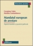 Mandatul european de arestare - Aspecte teoretice si practica judiciara