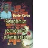 Postmodernism si postmodernitate in Romania de azi