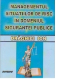 Managementul situatiilor de risc in domeniul sigurantei publice