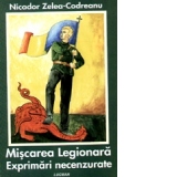 Miscarea legionara. Exprimari necenzurate (Culegere de articole din Cuvantul legionar, revista lunara a romanilor nationalisti crestini septembrie 2003 - martie 2009)