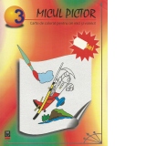 Micul pictor - Carte de colorat pentru cei mici si voinici! (numarul 3)