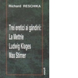 Trei eretici ai gandirii: La Mettrie, Ludwig Klages, Max Stirner