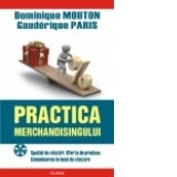 Practica merchandisingului. Spatiul de vinzari. Oferta de produse. Comunicarea la locul de vinzare