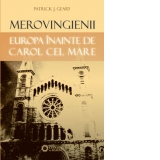 Merovingienii. Europa inainte de Carol cel Mare