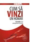 CUM SA VINZI UN HOMAR - Secretele unui antreprenor de succes