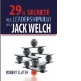 29 DE SECRETE ALE LEADERSHIPULUI DE LA JACK WELCH