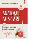 Anatomie pentru miscare. Vol. I: Introducere in analiza tehnicilor corporale (editia a II-a)