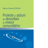 Proiecte si actiuni de dezvoltare la nivelul comunitatilor