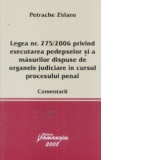 Legea numarul 275/2006 privind executarea pedepselor si a masurilor dispuse de organele judiciare in cursul procesului penal. Comentarii