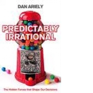 Predictably Irrational - the hidden forces that shape our decisions