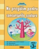 Ne pregatim pentru concursurile scolare - Clasa a III-a. Teste grila - Limba si literatura romana, Matematica, Stiinte ale naturii